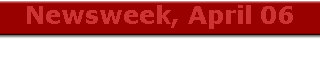 Newsweek, April 06