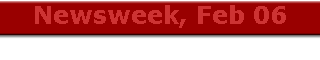 Newsweek, Feb 06